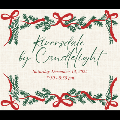 Graphic featuring the words Riversdale by Candlelight in green handwriting script in the middle, with green holiday garland and red ribbon across the top and bottom. Red text below the green event title reads Saturday, December 13, 2025; 5:30-8:30 pm.